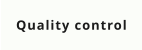 Quality control