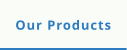 Our Products